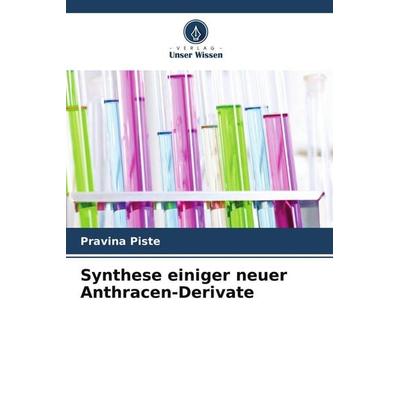 Synthese einiger neuer Anthracen-Derivate, Taschenbuch von Pravina Piste, Verlag Unser Wissen