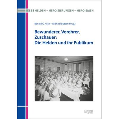Bewunderer, Verehrer, Zuschauer: Die Helden und ihr Publikum, Gebundene Ausgabe von , Ergon, 978-3-95650-126-5