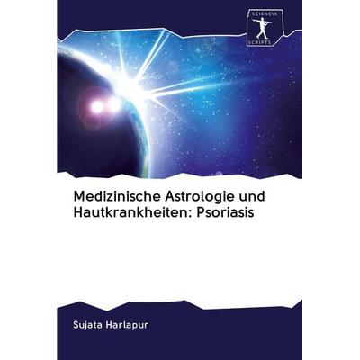 Medizinische Astrologie und Hautkrankheiten: Psoriasis, Taschenbuch von Sujata Harlapur, Sciencia Scripts, 978-620-0-85256-4