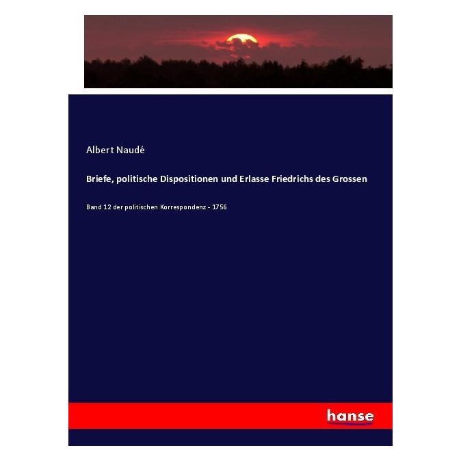 Hansebooks Briefe, politische Dispositionen und Erlasse Friedrichs des Grossen (Deutsch, Softcover, Albert Naudé) (57137984)