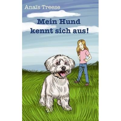 Treese, N: Mein Hund kennt sich aus!, Taschenbuch von Norbert Treese,Anaïs Treese, Tredition, 978-3-7323-1571-0