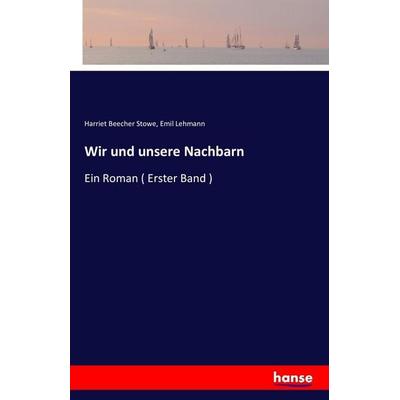 Wir und unsere Nachbarn, Taschenbuch von Harriet Beecher Stowe,Emil Lehmann, Hansebooks, 978-3-7411-9074-2