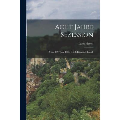 Acht Jahre Sezession, Taschenbuch von Lajos Hevesi, Legare Street Press, 978-1-01-716780-1