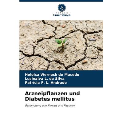 Arzneipflanzen und Diabetes mellitus, Taschenbuch von Heloisa Werneck de Macedo,Lusinalva L. da Silva,Patrícia F. L. Andrade, Verlag Unser Wissen,