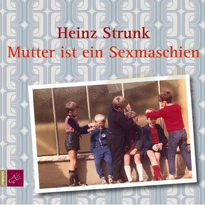 Mutter ist ein Sexmaschien - Heinz Strunk, Audio, 4066004247045