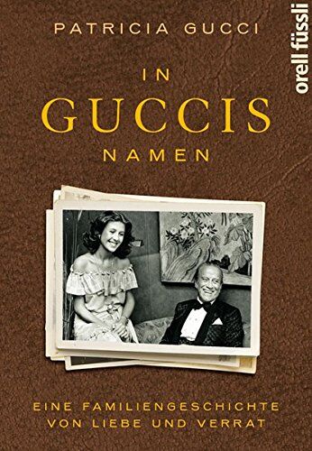 Patricia Gucci - In Guccis Namen: Eine Familiengeschichte von Liebe und Verrat - Preis vom 19.10.2026 19:33:35 h