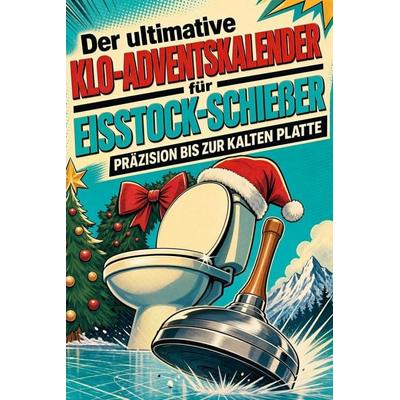 Der ultimative Klo-Adventskalender für Eisstock-Schießer, Taschenbuch von Hannah Möller, Tiptop, 978-3-696-11088-8