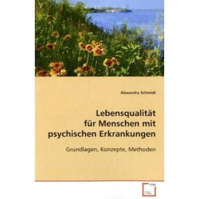 Schmidt, A: Lebensqualität für Menschen mit psychischen Erkr, Taschenbuch von Alexandra Schmidt, VDM, 978-3-639-09137-3