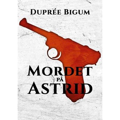 Mordet på Astrid, Taschenbuch von Duprée Bigum, BoD – Books on Demand – Dänemark