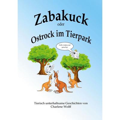 Zabakuck oder Ostrock im Tierpark, Taschenbuch von Charlene Wolff, BoD – Books on Demand, 978-3-8192-0856-0