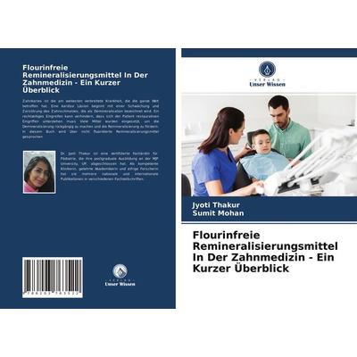 Flourinfreie Remineralisierungsmittel In Der Zahnmedizin - Ein Kurzer Überblick, Taschenbuch von Jyoti Thakur,Sumit Mohan, Verlag Unser Wissen,
