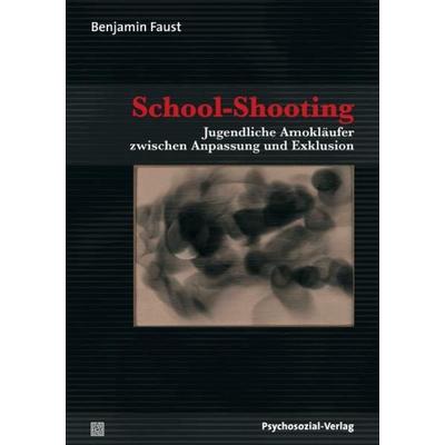 School-Shooting, Taschenbuch von Benjamin Faust, Psychosozial, 978-3-8379-2063-5