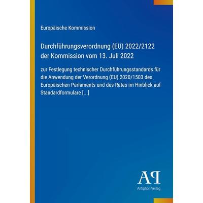 Durchführungsverordnung (EU) 2022/2122 der Kommission vom 13. Juli 2022, Taschenbuch von Europäische Kommission, Antiphon Verlag, 978-3-387-96822-4