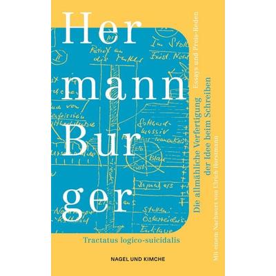 Die allmähliche Verfertigung der Idee beim Schreiben. Tractatus logico-suicidalis, Taschenbuch von Hermann Burger, Nagel & Kimche, 978-3-312-01447-7