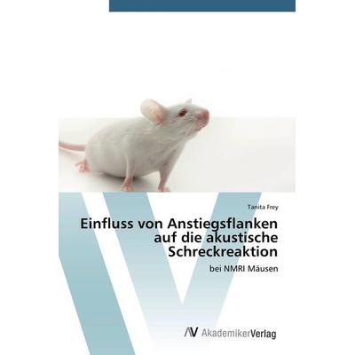 Einfluss von Anstiegsflanken auf die akustische Schreckreaktion, Taschenbuch von Tanita Frey, AV Akademikerverlag, 978-3-639-79164-8