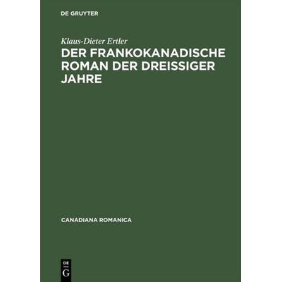 Der frankokanadische Roman der dreißiger Jahre, Gebundene Ausgabe von Klaus-Dieter Ertler, De Gruyter, 978-3-484-56014-7