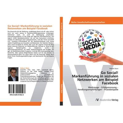 Go Social! Markenführung in sozialen Netzwerken am Beispiel Facebook, Taschenbuch von Robert Stein, AV Akademikerverlag, 978-3-639-41452-3