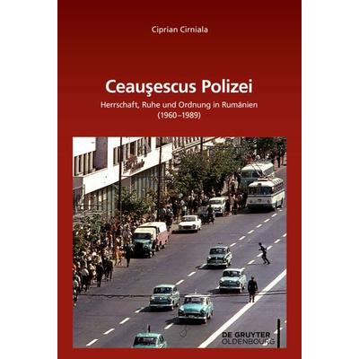 Ceaușescus Polizei, Gebundene Ausgabe von Ciprian Cirniala, De Gruyter Oldenbourg, 978-3-11-056993-3