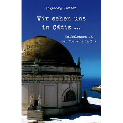 Wir sehen uns in Cádiz ..., Taschenbuch von Ingeborg Jansen, Rediroma-Verlag, 978-3-9852716-0-3