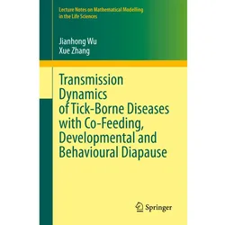 Transmission Dynamics of Tick-Borne Diseases with Co-Feeding, Developmental and Behavioural Diapause, Fachbücher von Xue Zhang, Jianhong Wu