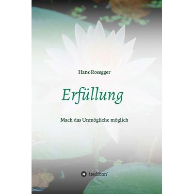 Erfüllung, Gebundene Ausgabe von Hans Rosegger, Tredition, 978-3-7439-4160-1