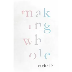 Making Whole, Belletristik von Rachel H