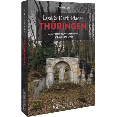 Lost & Dark Places Thüringen, Taschenbuch von Daniela Kühr, Bruckmann, 978-3-7343-2507-6