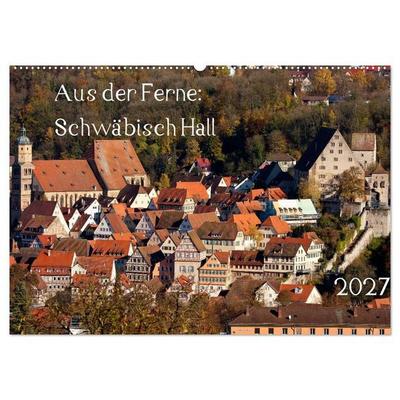 Aus der Ferne: Schwäbisch Hall 2027 (Wandkalender 2027 DIN A2 quer), CALVENDO Monatskalender