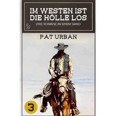 Im Westen ist die Hölle Los, Band 3, Taschenbuch von Pat Urban, Epubli, 978-3-7502-8320-6