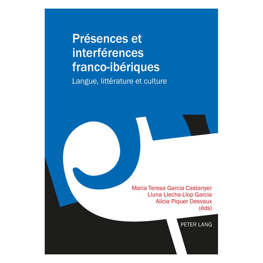 Peter Lang Présences et interférences franco-ibériques (Französisch, Softcover, Alicia Piquer Desvaux, Lluna Llecha-Llop Garcia, Maria Teresa Garcia Castanyer) (56020085)