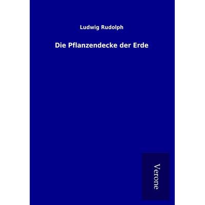 Die Pflanzendecke der Erde, Gebundene Ausgabe von Ludwig Rudolph, BoD - Books on Demand