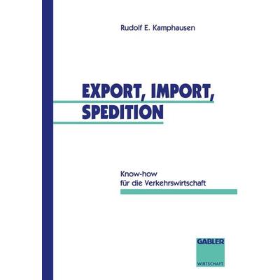 Export, Import, Spedition, Taschenbuch von Rudolf E. Kamphausen, Betriebswirtschaftlicher Verlag Gabler, 978-3-322-82855-2
