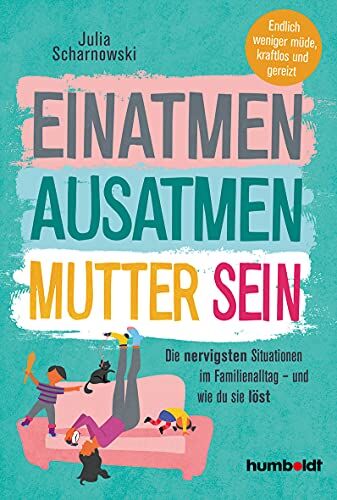 Julia Scharnowski - Einatmen. Ausatmen. Mutter sein: Die nervigsten Situationen im Familienalltag - und wie du sie löst. Endlich weniger müde, kraftlos und gereizt:: Die ... Endlicher weniger müde, kraftlos und gereizt - Preis vom 01.10.2026 17:08:56 h