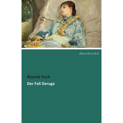 Der Fall Deruga, Taschenbuch von Ricarda Octavia Huch, Dearbooks, 978-3-95455-998-5