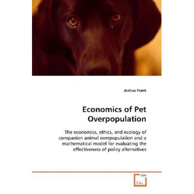 Frank, J: Economics of Pet Overpopulation, Taschenbuch von Joshua Frank, VDM, 978-3-639-11847-6