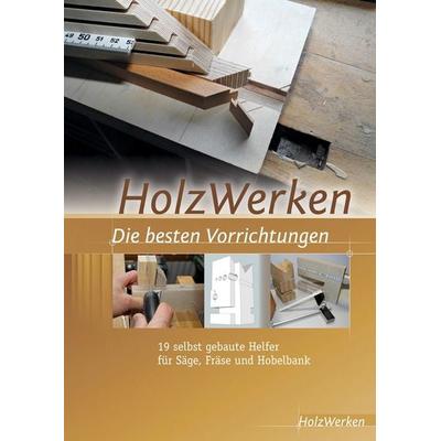 HolzWerken Die besten Vorrichtungen, Taschenbuch von , Vincentz Network, 978-3-86630-720-9
