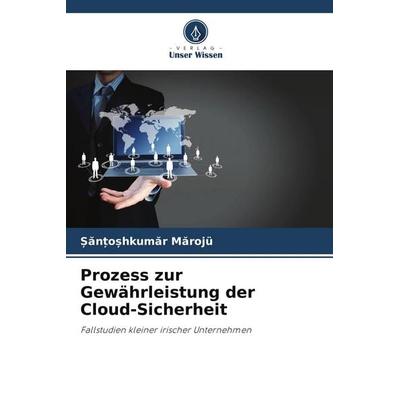 Prozess zur Gewährleistung der Cloud-Sicherheit, Taschenbuch von ¿¿N¿O¿Hkum¿R M¿rojü, Verlag Unser Wissen, 978-620-9-53816-2