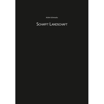 Schafft Landschaft, Taschenbuch von Achim Schmacks, Ihleo verlag, 978-3-96666-039-6