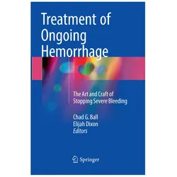 Treatment of Ongoing Hemorrhage, Fachbücher von Chad G. Ball, Elijah Dixon, Chad/Dixon, G Ball