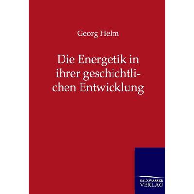 Die Energetik in ihrer geschichtlichen Entwicklung, Taschenbuch von Georg Helm, Salzwasser, 978-3-86444-542-2