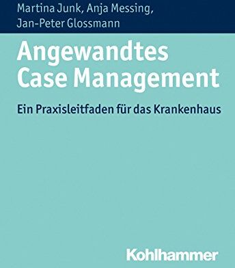 Martina Junk - Angewandtes Case Management: Ein Praxisleitfaden für das Krankenhaus - Preis vom 14.10.2026 23:07:16 h