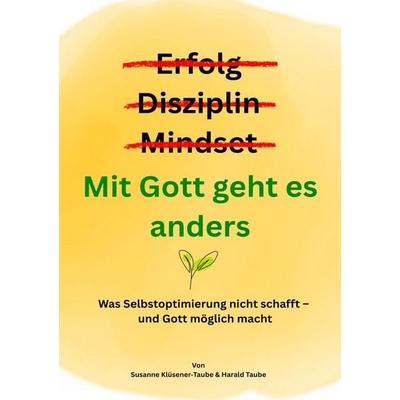 Erfolg? Disziplin? Mindset? Mit Gott geht es anders, Taschenbuch von Susanne Klüsener-Taube,Harald Taube, Epubli, 978-3-565-40284-7