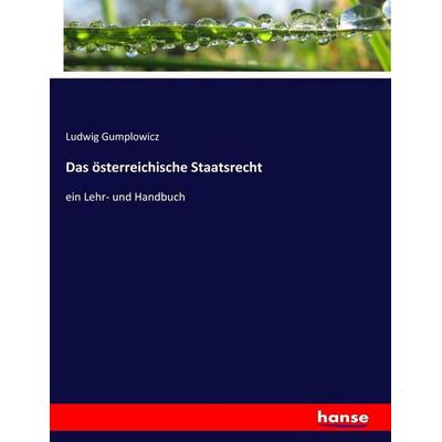 Das österreichische Staatsrecht, Taschenbuch von Ludwig Gumplowicz, Hansebooks, 978-3-7434-9382-7