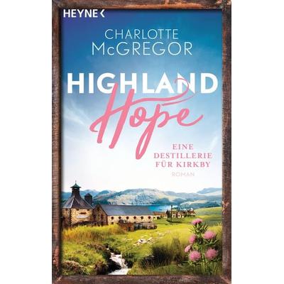 Highland Hope 3 - Eine Destillerie für Kirkby, Taschenbuch von Charlotte McGregor, Heyne, 978-3-453-42511-8