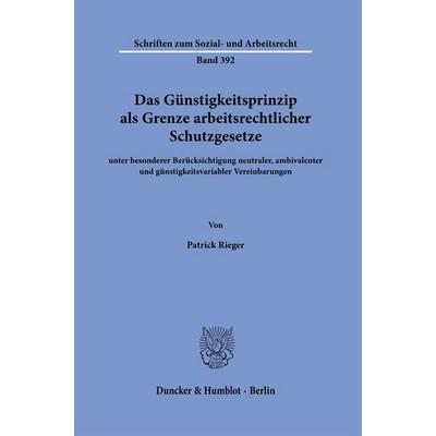 Das Günstigkeitsprinzip als Grenze arbeitsrechtlicher Schutzgesetze, Gebundene Ausgabe von Patrick Rieger, Duncker & Humblot, 978-3-428-19749-1