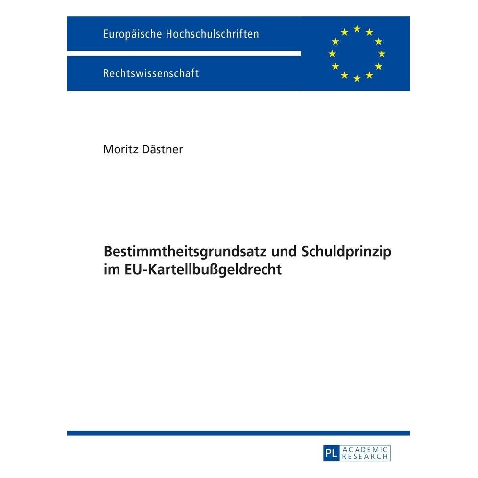 Peter Lang Bestimmtheitsgrundsatz und Schuldprinzip im EU-Kartellbussgeldrecht (Deutsch, Softcover, Moritz Dästner) (56037560)