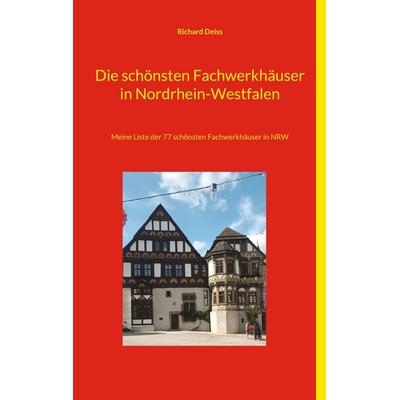 Die schönsten Fachwerkhäuser in Nordrhein-Westfalen, Taschenbuch von Richard Deiss, BoD – Books on Demand, 978-3-7583-3177-0