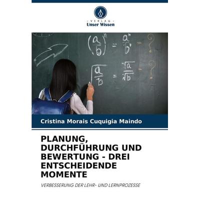 Planung, Durchführung und Bewertung - drei Entscheidende Momente, Taschenbuch von Cristina Morais Cuquigia Maindo, Verlag Unser Wissen,