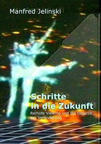 Manfred Jelinski - Schritte in die Zukunft: Remote Viewing und die Gesetze der Veränderung - Preis vom 09.10.2026 07:28:09 h