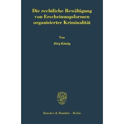 Die rechtliche Bewältigung von Erscheinungsformen organisierter Kriminalität., Gebundene Ausgabe von Jörg Kinzig, Duncker & Humblot, 978-3-428-11488-7
